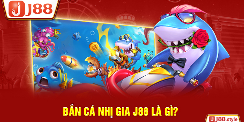Bắn cá Nhị Gia J88 là gì?